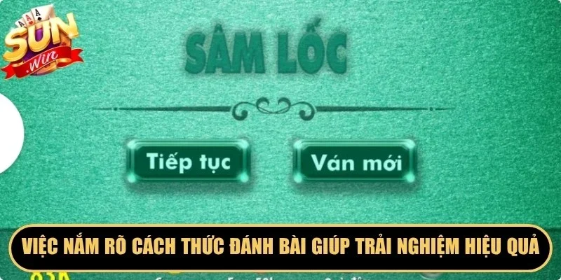 Việc người chơi nắm rõ cách thức đánh bài sâm lốc sẽ giúp trải nghiệm hiệu quả