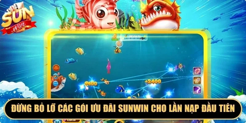 Đừng bỏ lỡ các gói ưu đãi Sunwin dành cho lần nạp đầu tiên