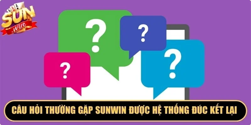 Câu hỏi thường gặp Sunwin được hệ thống đúc kết lại chi tiết