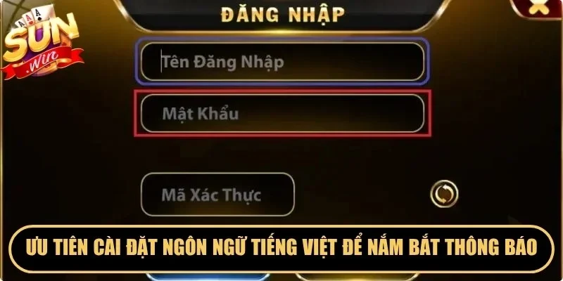 Ưu tiên cài đặt ngôn ngữ Tiếng Việt để nắm bắt các thông báo