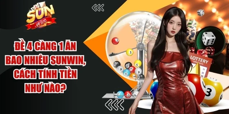Đề 4 Càng 1 Ăn Bao Nhiêu Sunwin