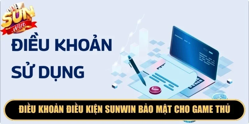 Điều khoản điều kiện Sunwin bảo mật cho game thủ chặt chẽ