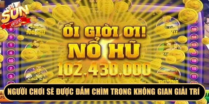 Người chơi sẽ được đắm chìm trong không gian giải trí đỉnh cao