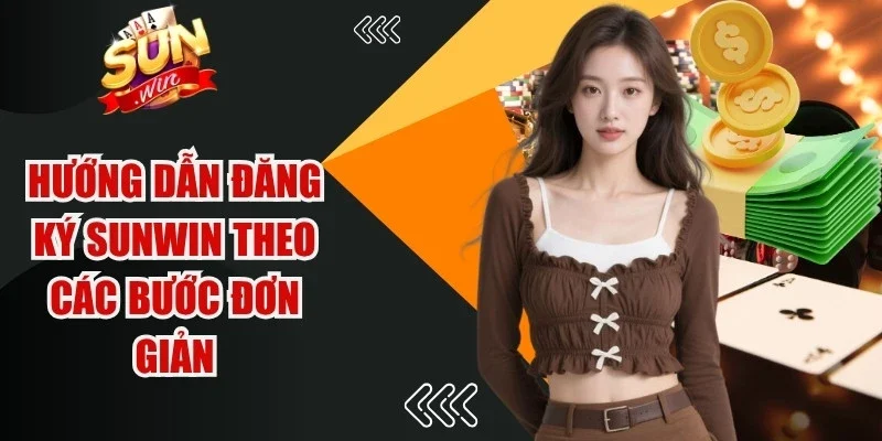Hướng dẫn đăng ký Sunwin để nhận quà lớn theo các bước đơn giản